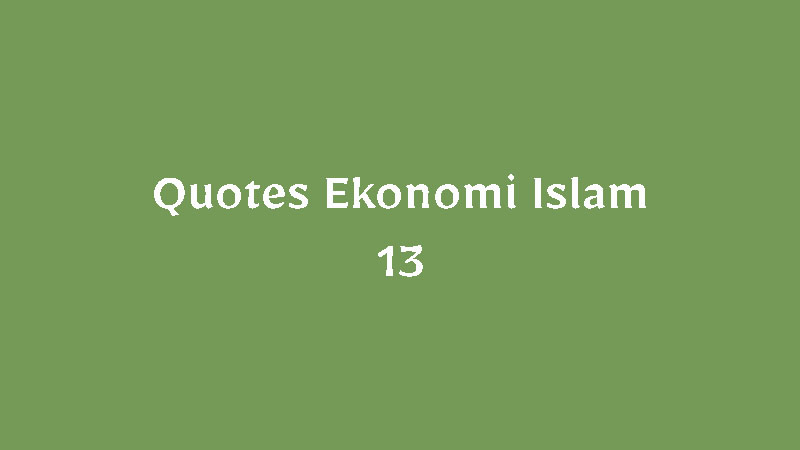 Quotes Ekonomi Islam – 13