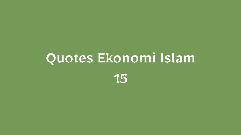 Quotes Ekonomi Islam – 15