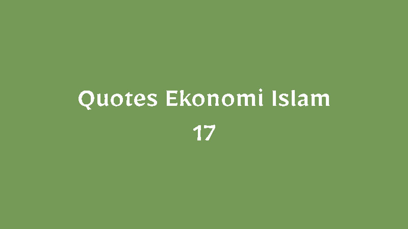 Quotes Ekonomi Islam – 17