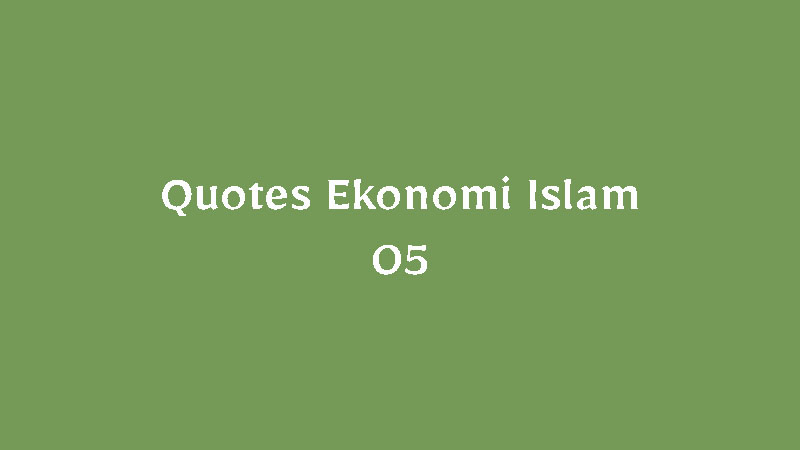 Quotes Ekonomi Islam – 05