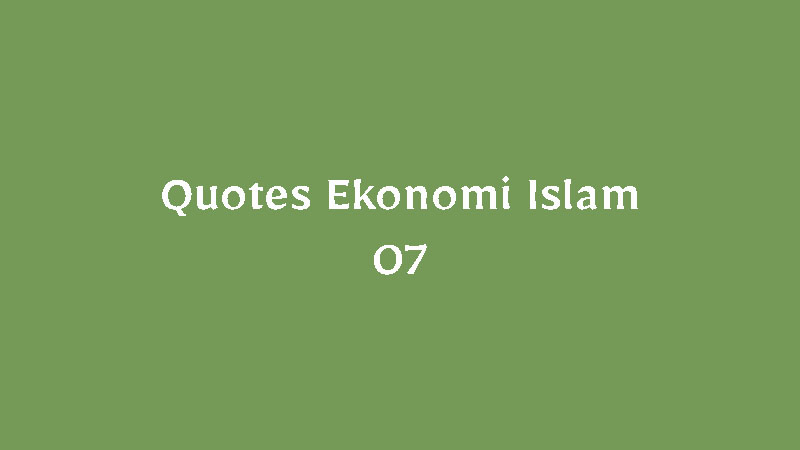 Quotes Ekonomi Islam – 07