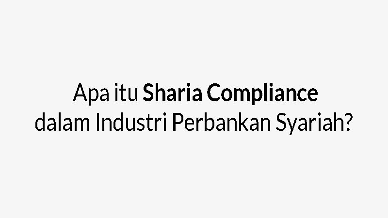 Apa itu Sharia Compliance dalam Industri Perbankan Syariah?