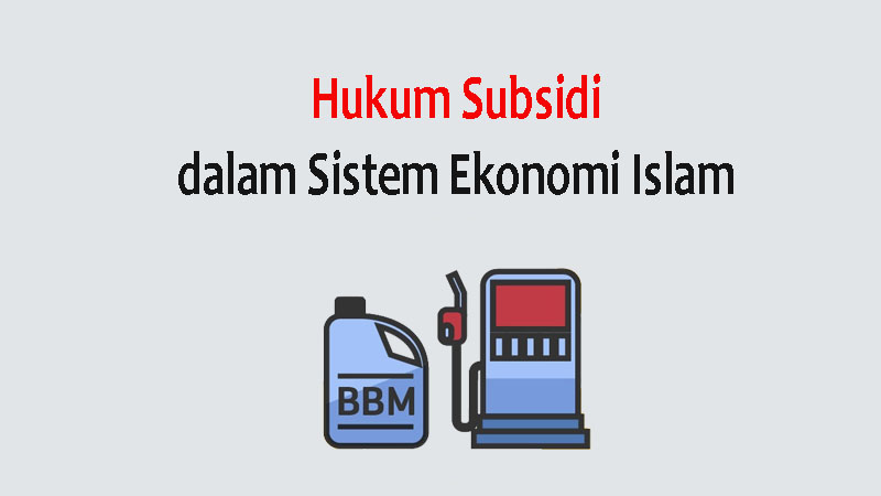 Hukum Subsidi dalam Sistem Ekonomi Islam