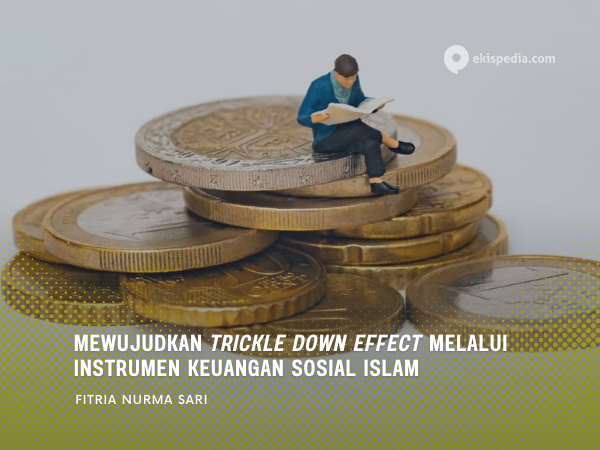 Mewujudkan <em>Trickle Down Effect</em> Melalui Instrumen Keuangan Sosial Islam